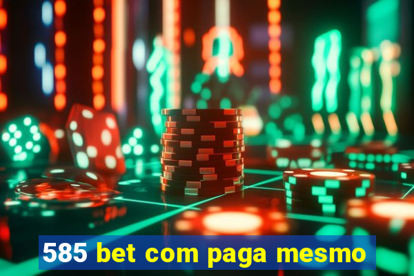 585 bet com paga mesmo